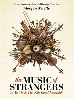 The Music of Strangers: Yo-Yo Ma and the Silk Road Ensemble