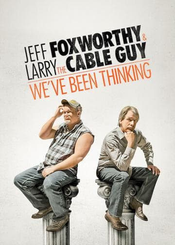 Jeff Foxworthy & Larry the Cable Guy: We've Been Thinking