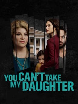 You Can't Take My Daughter