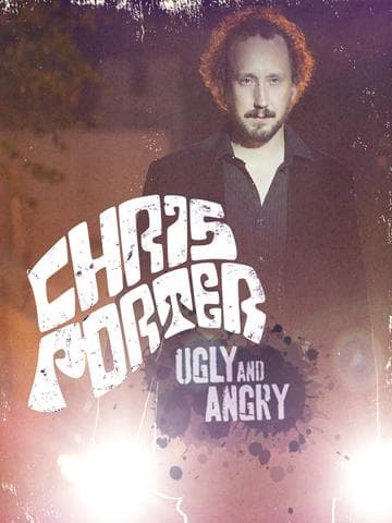 Chris Porter: Ugly and Angry