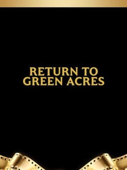 Return to Green Acres