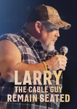 Larry the Cable Guy: Remain Seated