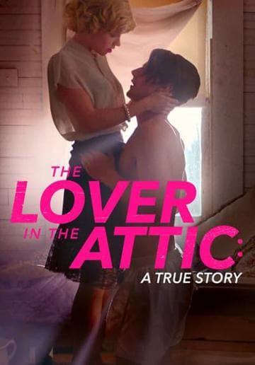 The Lover in the Attic: A True Story