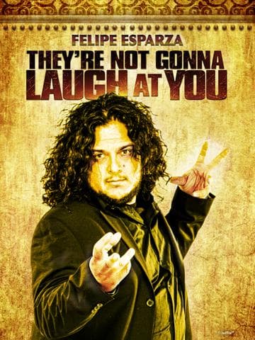 Felipe Esparza: They're Not Gonna Laugh At You