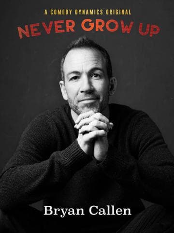 Bryan Callen: Never Grow Up