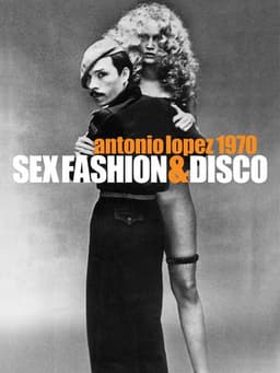 Antonio Lopez 1970: Sex Fashion & Disco