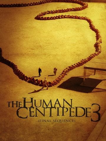 The Human Centipede 3 (Final Sequence)