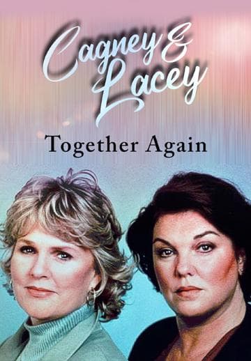 Cagney & Lacey: Together Again