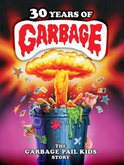 30 Years of Garbage: The Garbage Pail Kids Story