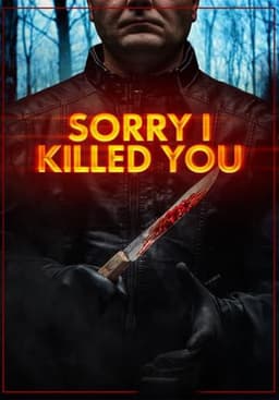 Sorry I Killed You