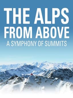 The Alps from Above: Symphony of Summits