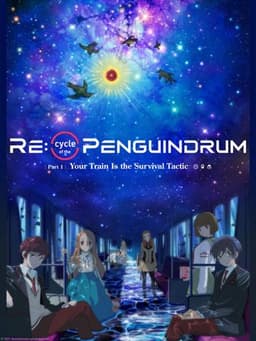 RE:cycle of the PENGUINDRUM Part 1: Your Train Is the Survival Tactic