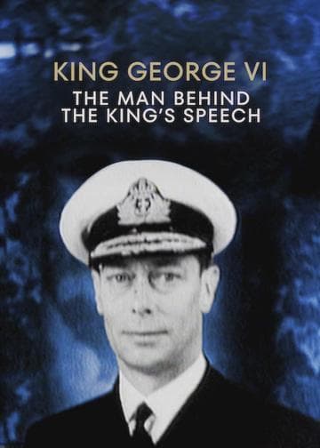 King George VI: The Man Behind the King's Speech