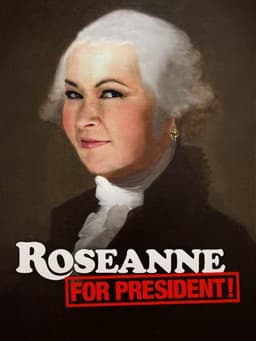 Roseanne for President!