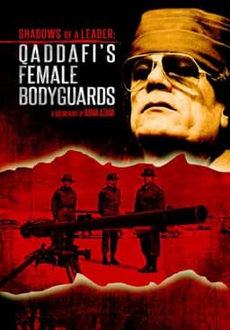 Shadows of a Leader: Qaddafi's Female Bodyguards