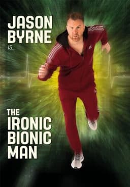 Jason Byrne is... The Ironic Bionic Man
