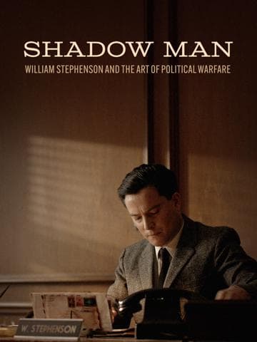 Shadow Man: William Stephenson and the Art of Political Warfare