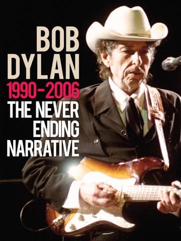 Bob Dylan: 1990-2006 - The Never Ending Narrative