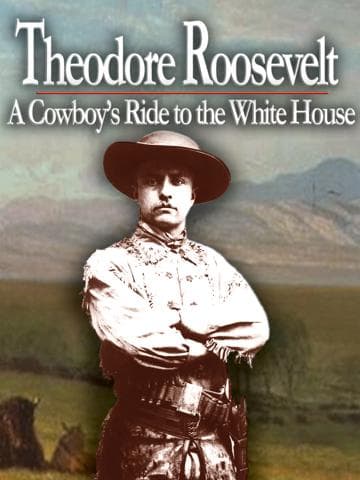 Theodore Roosevelt a Cowboys Ride to the White House
