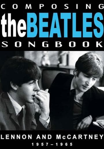 Composing the Beatles Songbook: Lennon and McCartney 1957 - 1965