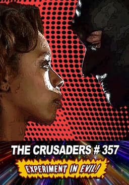 The Crusaders #357: Experiment in Evil!