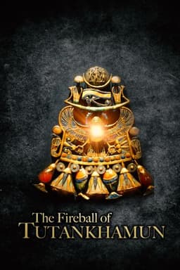 Tutankhamun's Fireball