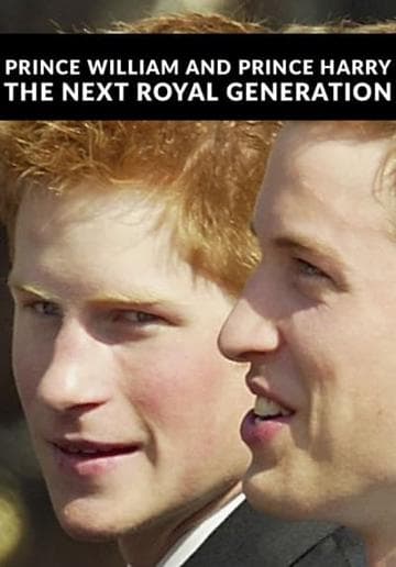 Prince William & Prince Harry: The Next Royal Generation