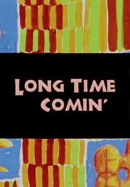 Long Time Comin'