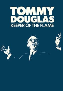 Tommy Douglas: Keeper of the Flame