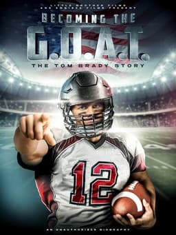 Becoming the G.O.A.T.: The Tom Brady Story