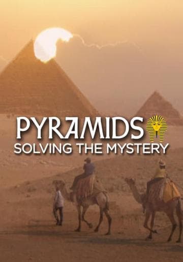 The Pyramids: Solving The Mystery