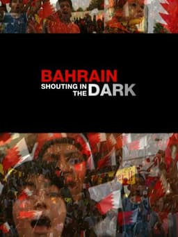 Bahrain: Shouting in the Dark