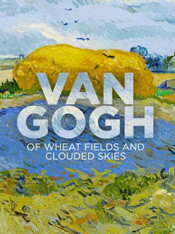 Van Gogh: Of Wheat Fields and Clouded Skies