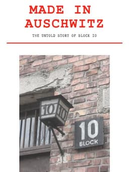 Made in Auschwitz: The Untold Story of Block 10