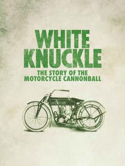 White Knuckle: The Story of the Motorcycle Cannonball