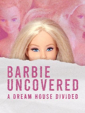 Barbie Uncovered: A Dream House Divided