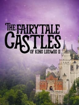 The Fairytale Castles of King Ludwig II