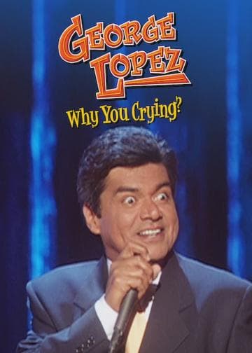 George Lopez: Why You Crying?