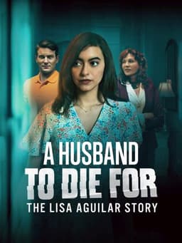 A Husband to Die For: The Lisa Aguilar Story