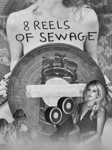 8 Reels of Sewage