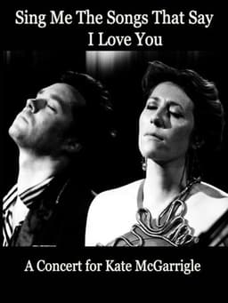 Sing Me the Songs That Say I Love You: A Concert for Kate McGarrigle