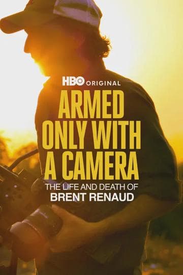 Armed Only with a Camera: The Life and Death of Brent Renaud