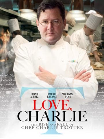 Love, Charlie: The Rise and Fall of Chef Charlie Trotter