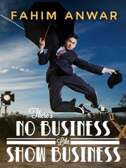 Fahim Anwar: There's No Business Like Show Business