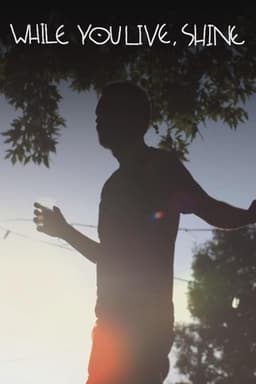 While You Live, Shine