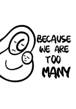 Because We Are Too Many