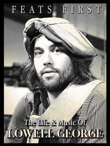 Feats First: The Life and Music of Lowell George