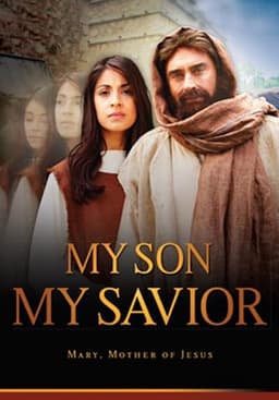 My Son, My Savior: The Mother of Jesus