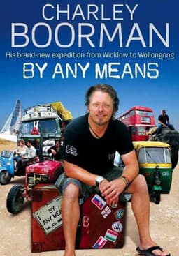 Charley Boorman: Ireland to Sydney by Any Means