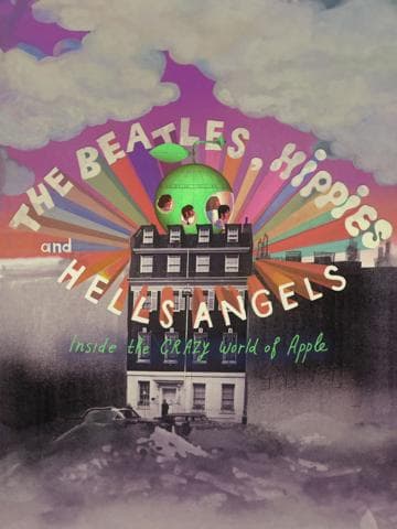 The Beatles, Hippies & Hells Angels: Inside the Crazy World of Apple